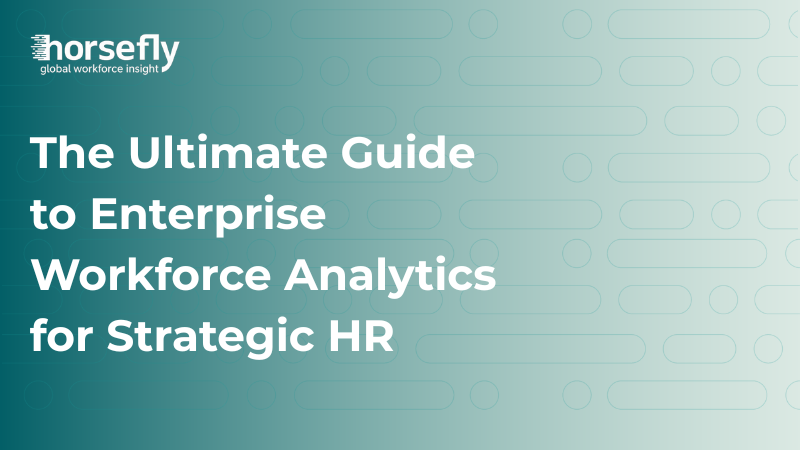 Enterprise Workforce Analytics | HR & Business Guide | Horsefly Analytics